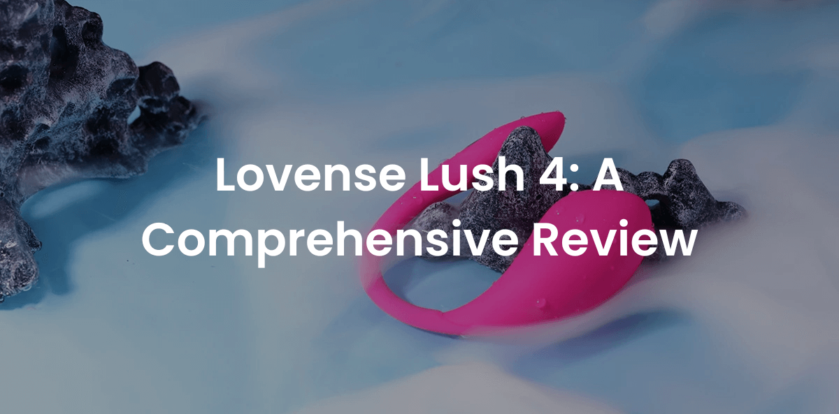 A Comprehensive review of Lovense Lush 4
